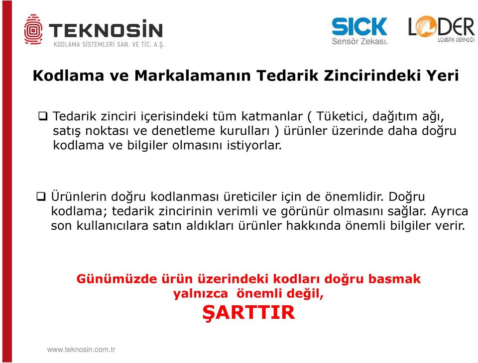 Ürünlerin doğru kodlanması üreticiler için de önemlidir. Doğru kodlama; tedarik zincirinin verimli ve görünür olmasını sağlar.