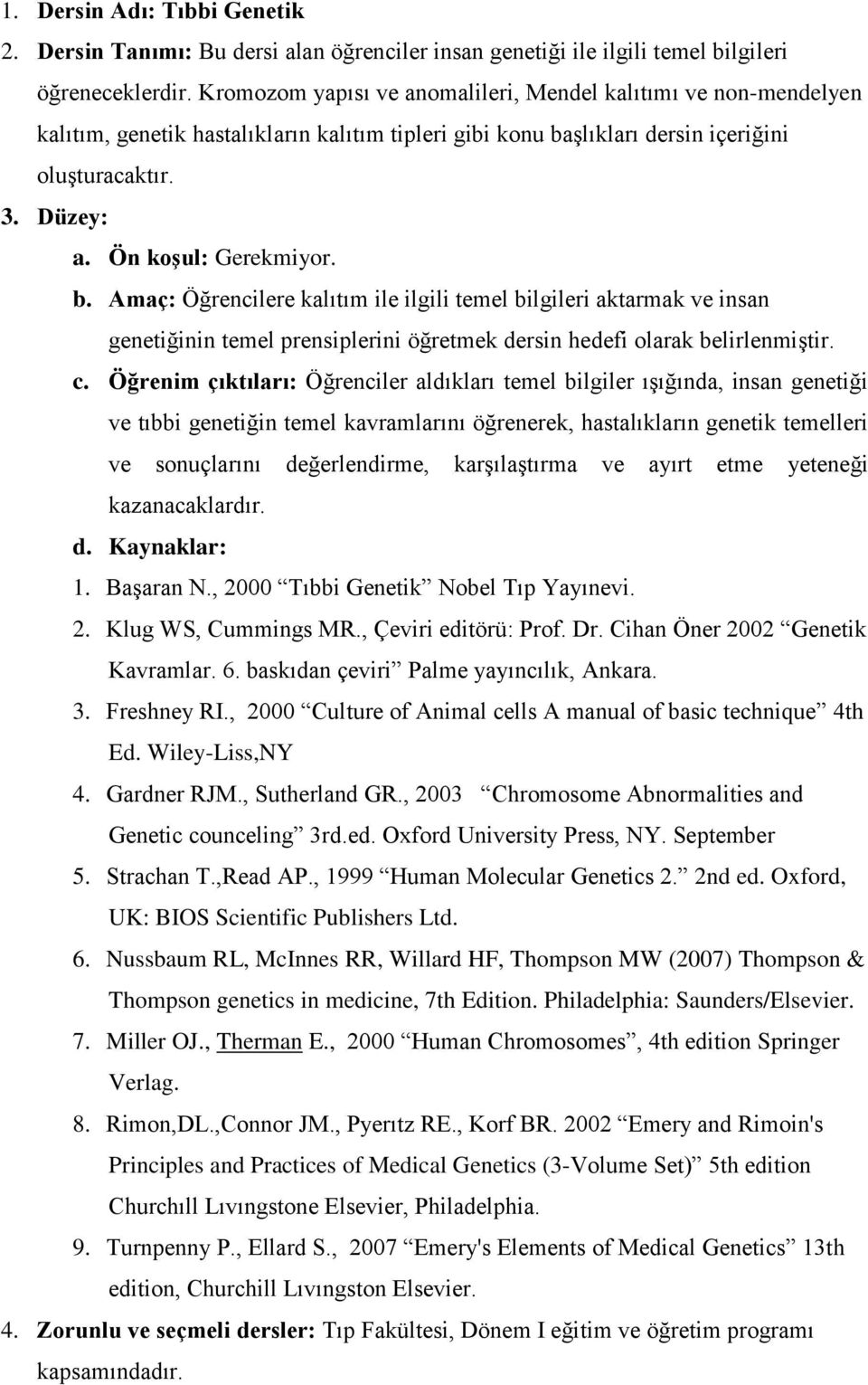 b. Amaç: Öğrencilere kalıtım ile ilgili temel bilgileri aktarmak ve insan genetiğinin temel prensiplerini öğretmek dersin hedefi olarak belirlenmiştir. c.