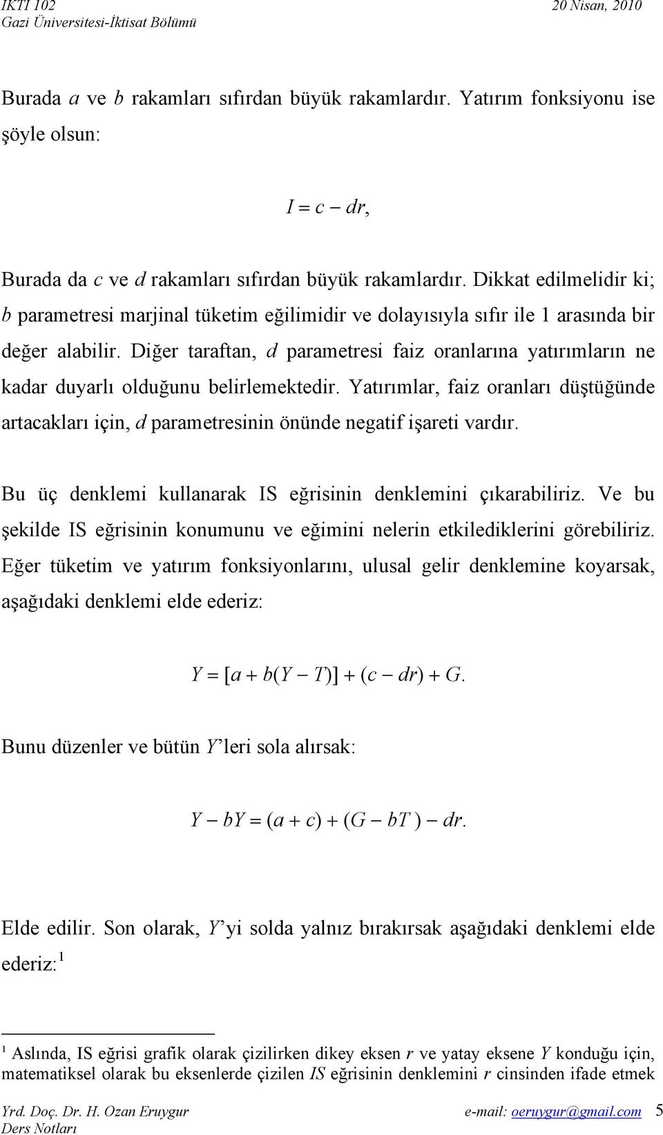 Diğer taraftan, d parametresi faiz oranlarına yatırımların ne kadar duyarlı olduğunu belirlemektedir.