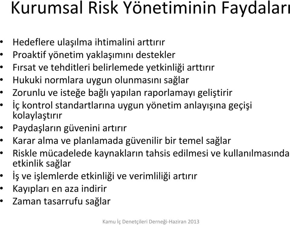 geçişi kolaylaştırır Paydaşların güvenini artırır Karar alma ve planlamada güvenilir bir temel sağlar Riskle mücadelede kaynakların tahsis edilmesi ve