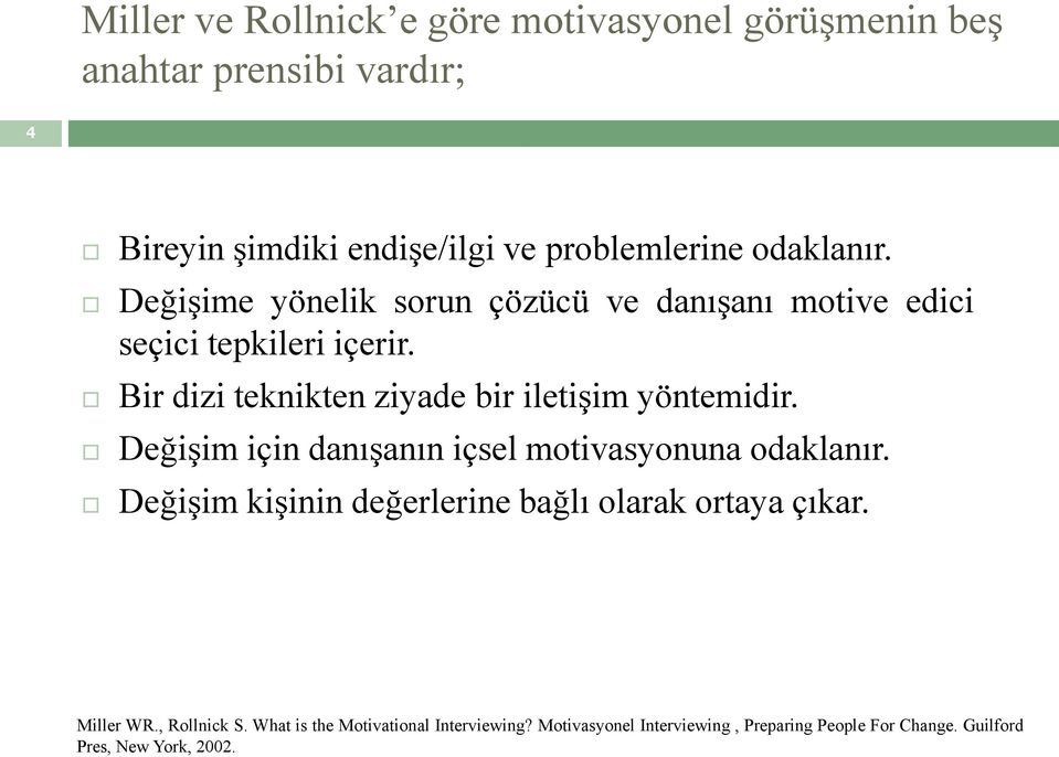 Bir dizi teknikten ziyade bir iletişim yöntemidir. Değişim için danışanın içsel motivasyonuna odaklanır.