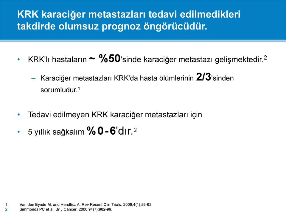 2 Karaciğer metastazları KRK'da hasta ölümlerinin 2/3'sinden sorumludur.