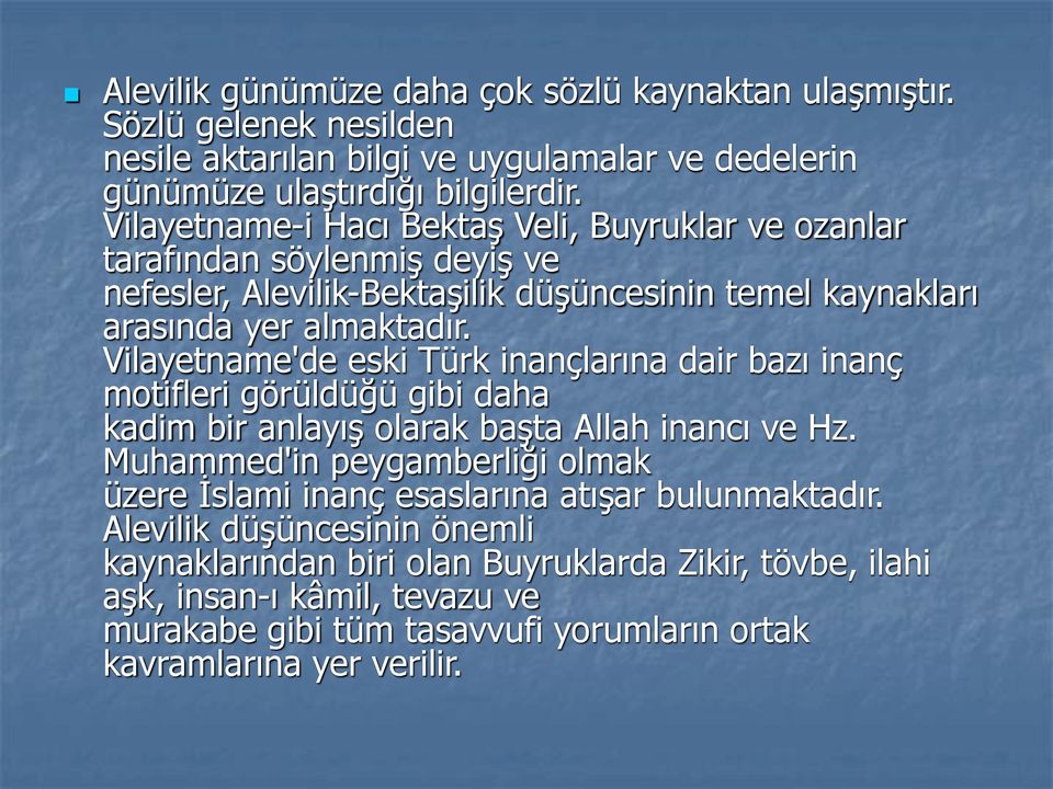 Vilayetname'de eski Türk inançlarına dair bazı inanç motifleri görüldüğü gibi daha kadim bir anlayış olarak başta Allah inancı ve Hz.