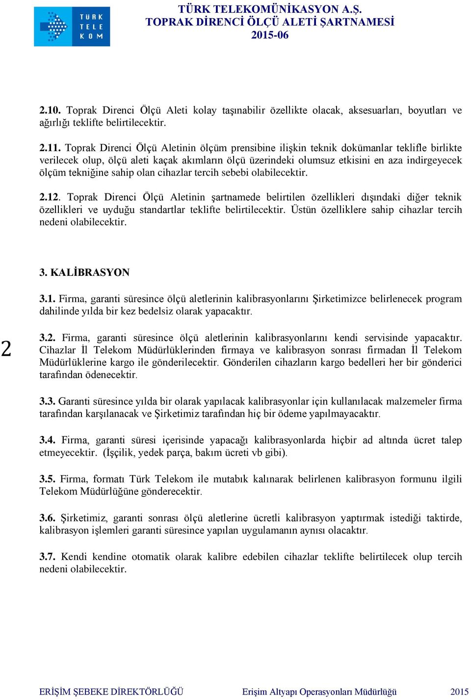 tekniğine sahip olan cihazlar tercih sebebi olabilecektir. 2.12.