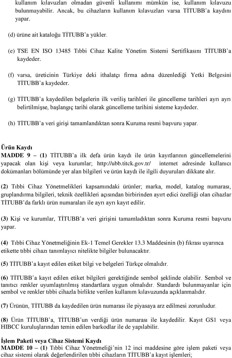 (f) varsa, üreticinin Türkiye deki ithalatçı firma adına düzenlediği Yetki Belgesini TİTUBB a kaydeder.