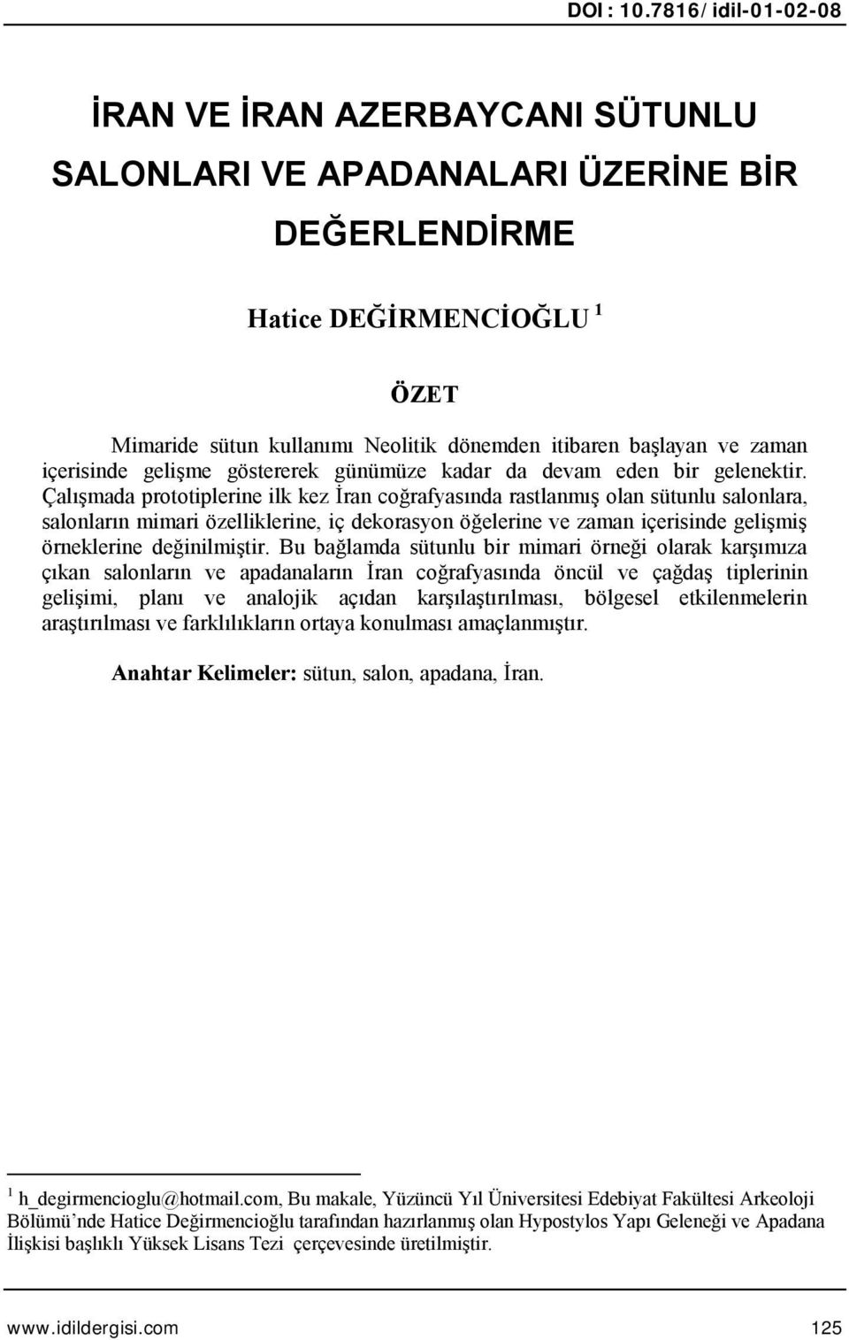 zaman içerisinde gelişme göstererek günümüze kadar da devam eden bir gelenektir.