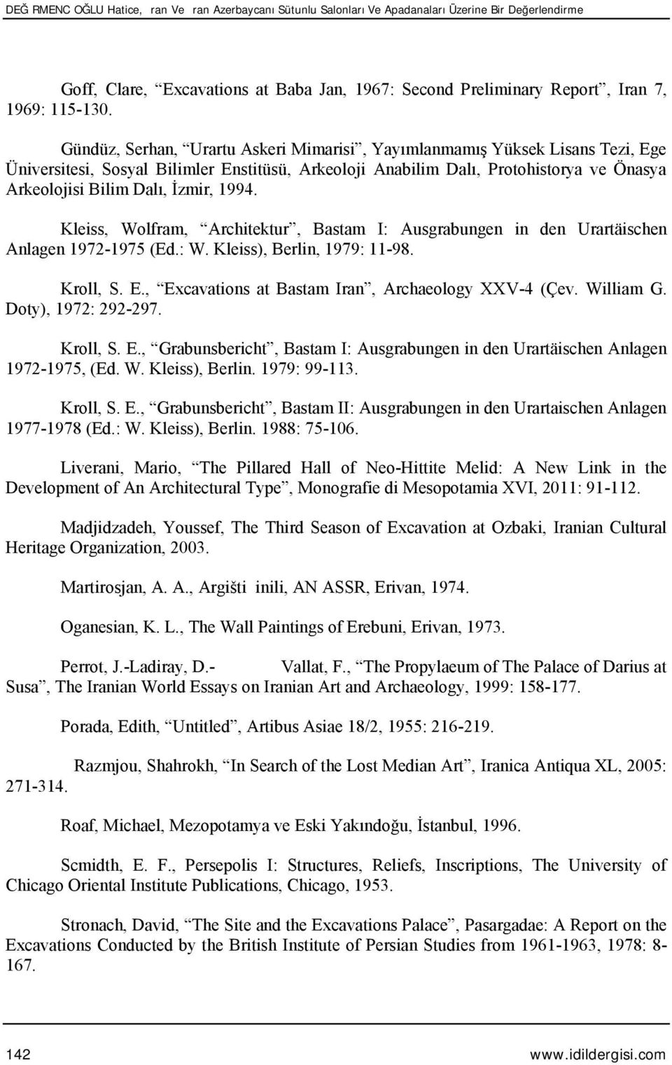 1994. Kleiss, Wolfram, Architektur, Bastam I: Ausgrabungen in den Urartäischen Anlagen 1972-1975 (Ed.: W. Kleiss), Berlin, 1979: 11-98. Kroll, S. E.