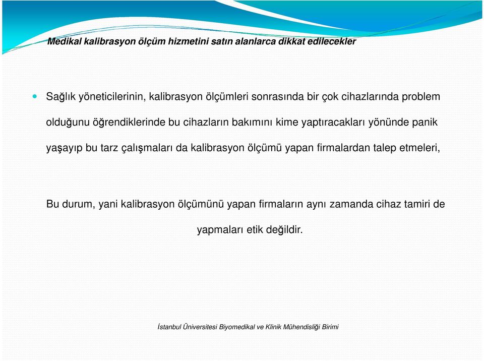 bu tarz çalışmaları da kalibrasyon ölçümü yapan firmalardan talep etmeleri, Bu durum,