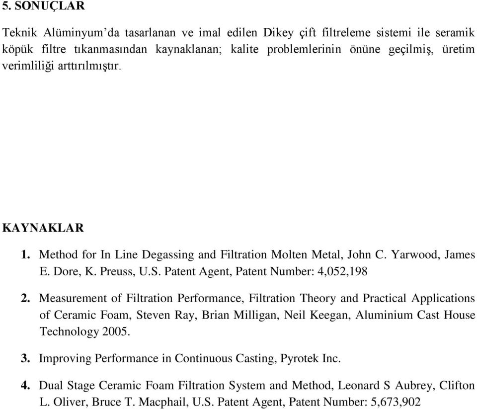 Measurement of Filtration Performance, Filtration Theory and Practical Applications of Ceramic Foam, Steven Ray, Brian Milligan, Neil Keegan, Aluminium Cast House Technology 2005. 3.