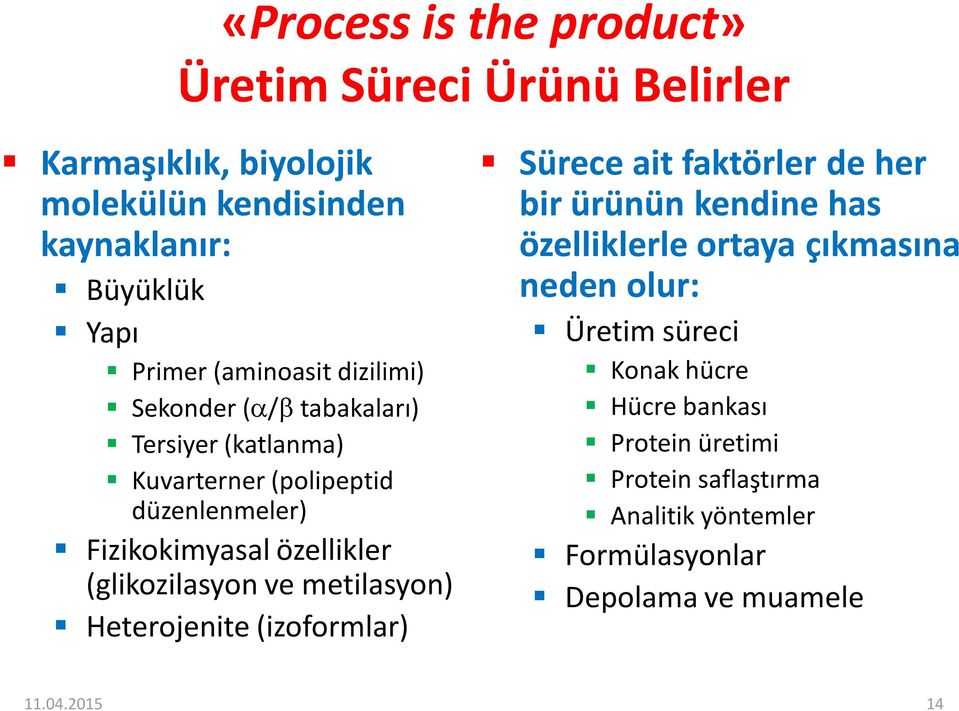 (glikozilasyon ve metilasyon) Heterojenite (izoformlar) Sürece ait faktörler de her bir ürünün kendine has özelliklerle ortaya çıkmasına