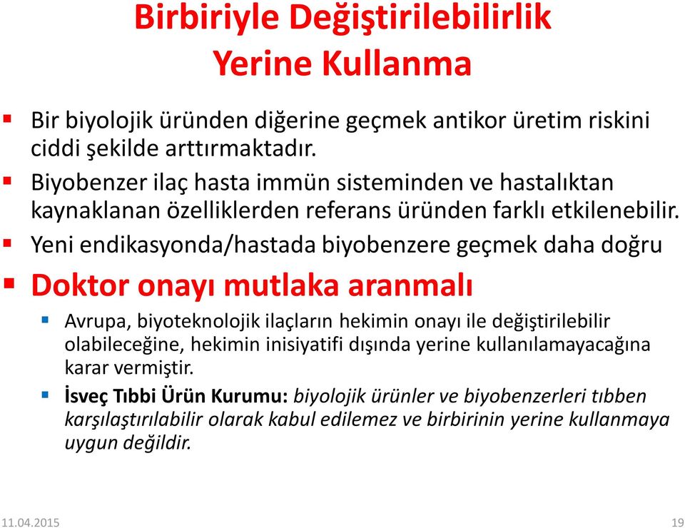 Yeni endikasyonda/hastada biyobenzere geçmek daha doğru Doktor onayı mutlaka aranmalı Avrupa, biyoteknolojik ilaçların hekimin onayı ile değiştirilebilir