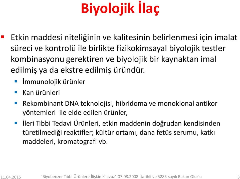 İmmunolojik ürünler Kan ürünleri Rekombinant DNA teknolojisi, hibridoma ve monoklonal antikor yöntemleri ile elde edilen ürünler, İleri Tıbbi Tedavi