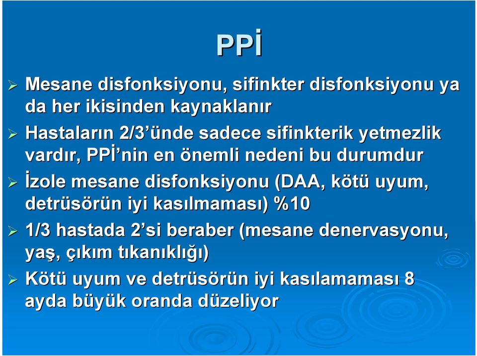 (DAA, kötük uyum, detrüsörün iyi kasılmamas lmaması) ) %10 1/3 hastada 2 si 2 beraber (mesane denervasyonu,