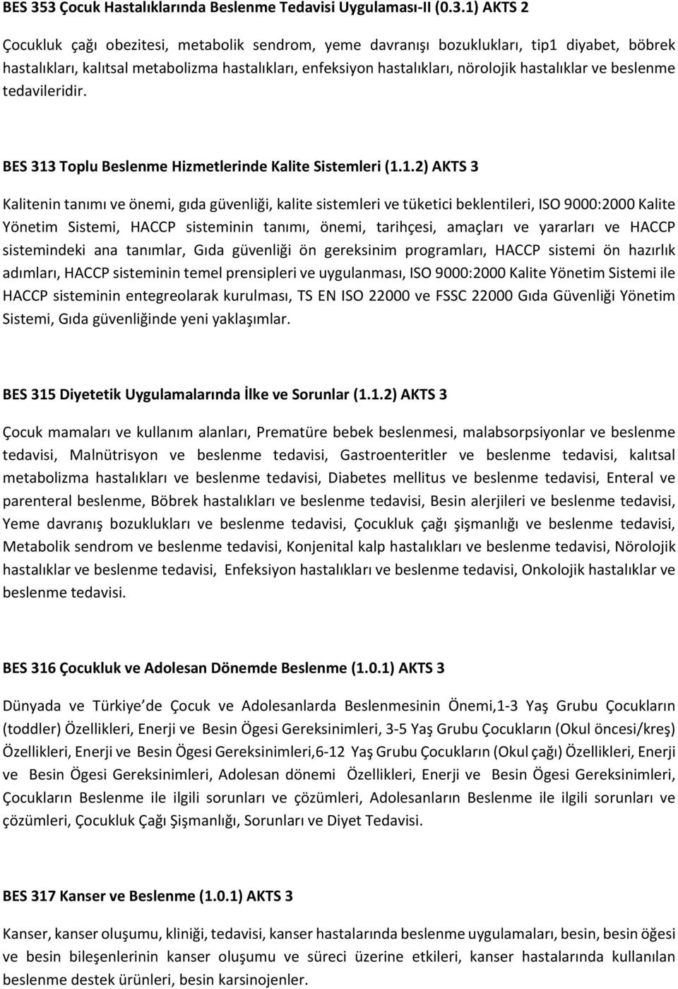 hastalıkları, enfeksiyon hastalıkları, nörolojik hastalıklar ve beslenme tedavileridir. BES 313