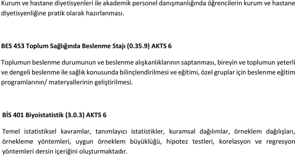 9) AKTS 6 Toplumun beslenme durumunun ve beslenme alışkanlıklarının saptanması, bireyin ve toplumun yeterli ve dengeli beslenme ile sağlık konusunda bilinçlendirilmesi ve eğitimi,