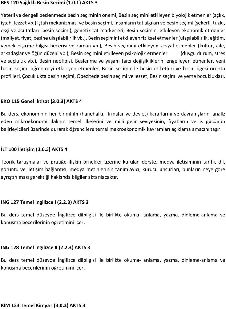 (maliyet, fiyat, besine ulaşılabilirlik vb.), Besin seçimini etkileyen fiziksel etmenler (ulaşılabilirlik, eğitim, yemek pişirme bilgisi becerisi ve zaman vb.