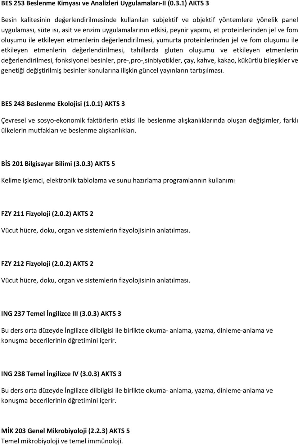 1) AKTS 3 Besin kalitesinin değerlendirilmesinde kullanılan subjektif ve objektif yöntemlere yönelik panel uygulaması, süte ısı, asit ve enzim uygulamalarının etkisi, peynir yapımı, et