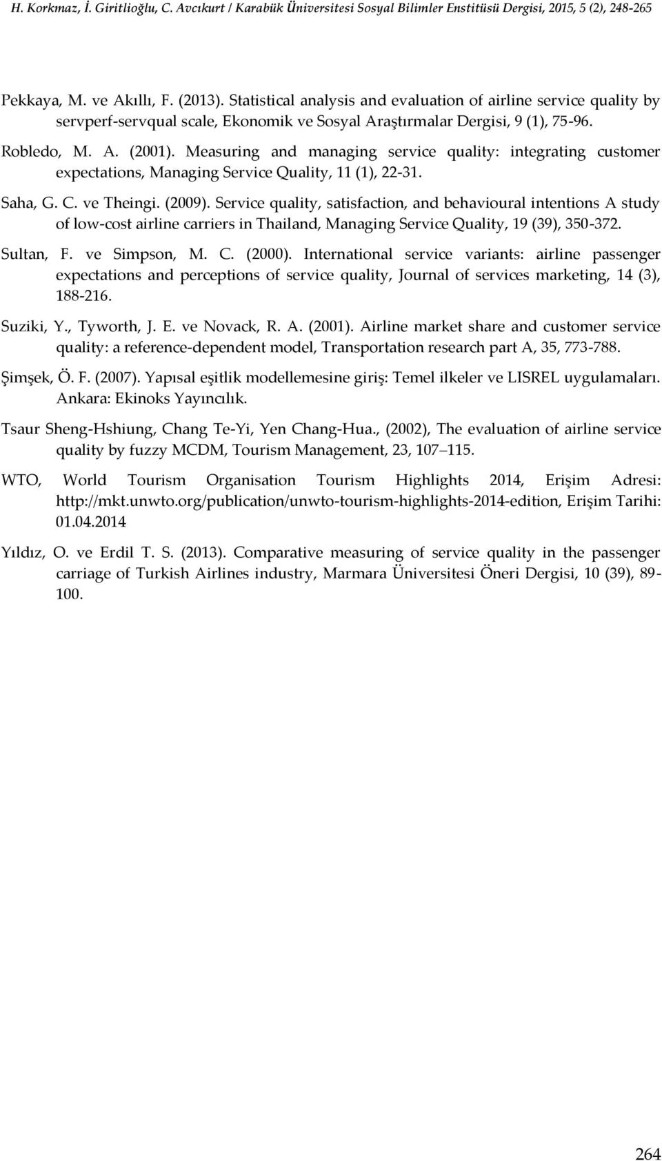 Service quality, satisfaction, and behavioural intentions A study of low-cost airline carriers in Thailand, Managing Service Quality, 19 (39), 350-372. Sultan, F. ve Simpson, M. C. (2000).