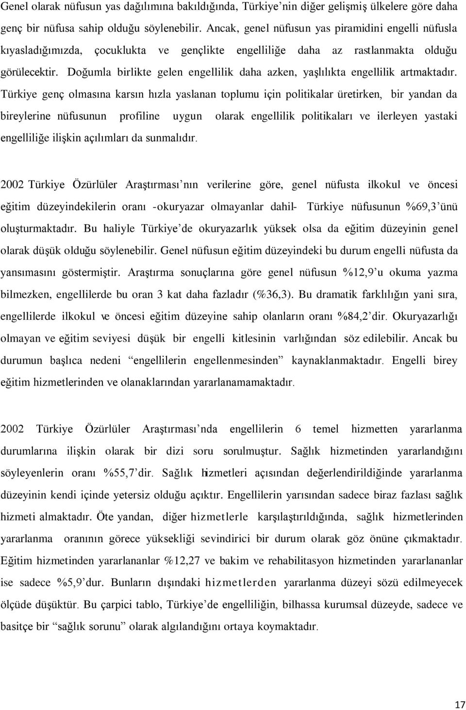 Doğumla birlikte gelen engellilik daha azken, yaşlılıkta engellilik artmaktadır.