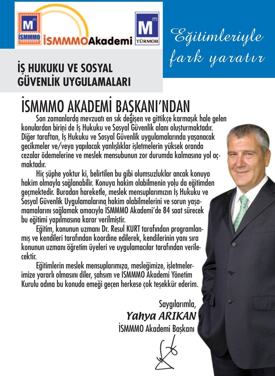 kalmasına yol açmaktadır. Hiç şüphe yoktur ki, belirtilen bu gibi olumsuzluklar ancak konuya hakim olmayla sağlanabilir. Konuya hakim olabilmenin yolu da eğitimden geçmektedir.