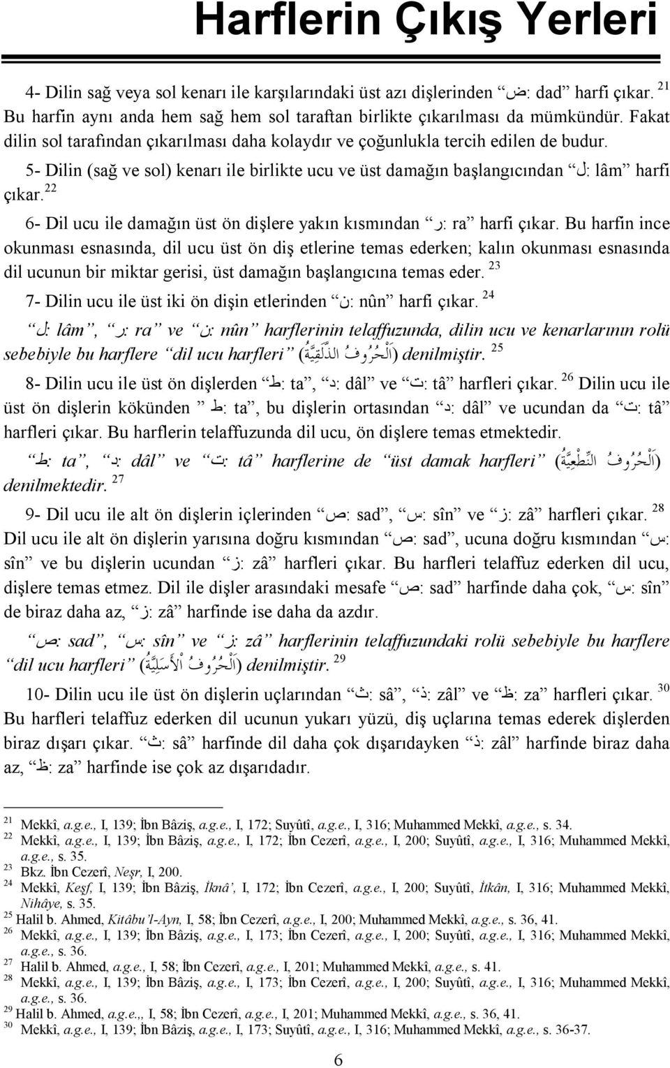 22 6- Dil ucu ile damağın üst ön dişlere yakın kısmından :ر ra harfi çıkar.