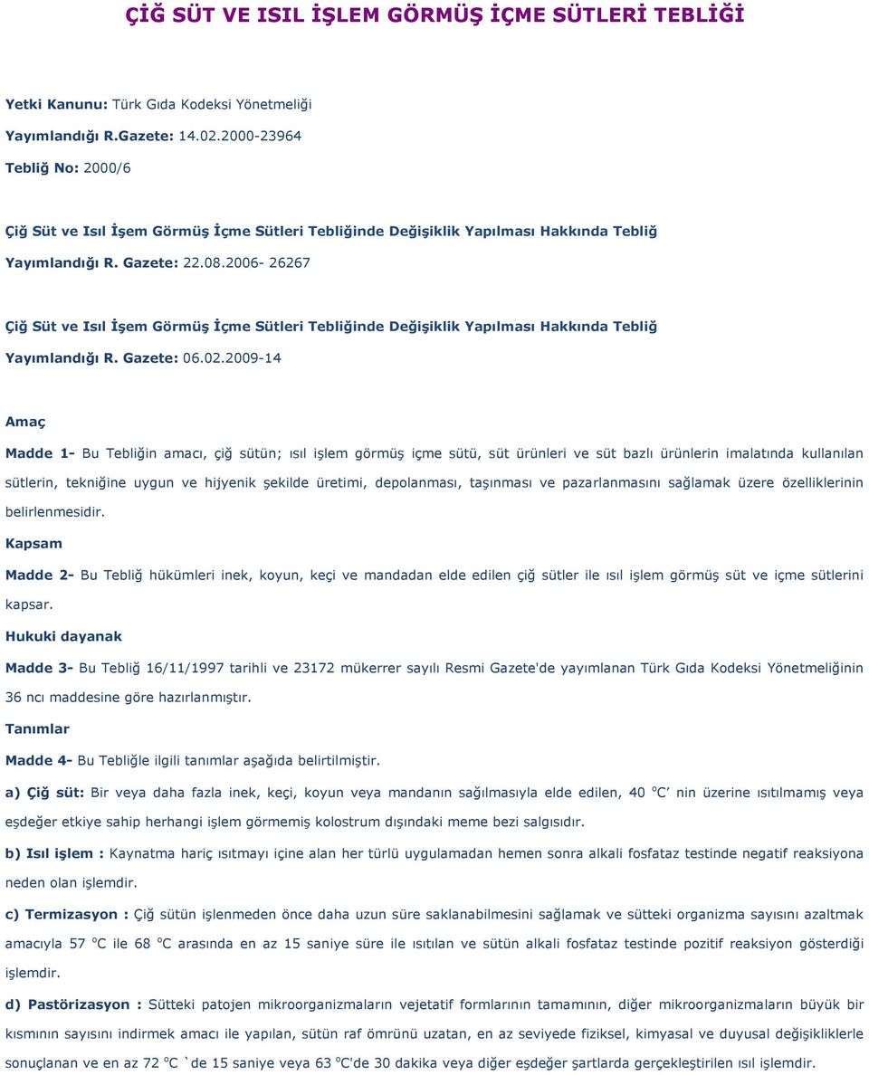 2006-26267 Çiğ Süt ve Isıl İşem Görmüş İçme Sütleri Tebliğinde Değişiklik Yapılması Hakkında Tebliğ Yayımlandığı R. Gazete: 06.02.