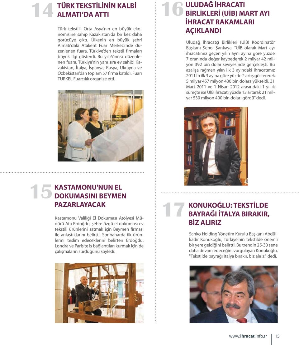 Bu yıl 6 ıncısı düzenlenen fuara, Türkiye nin yanı sıra ev sahibi Kazakistan, İtalya, İspanya, Rusya, Ukrayna ve Özbekistan dan toplam 57 firma katıldı. Fuarı TÜRKEL Fuarcılık organize etti.