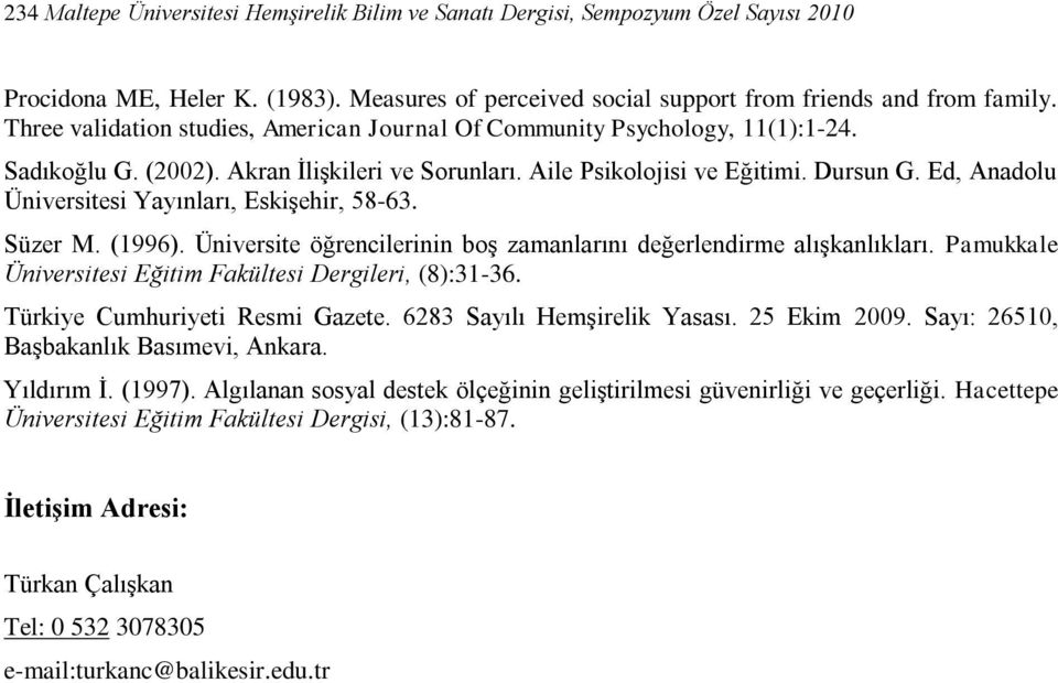 Ed, Anadolu Üniversitesi Yayınları, Eskişehir, 58-63. Süzer M. (1996). Üniversite öğrencilerinin boş zamanlarını değerlendirme alışkanlıkları.