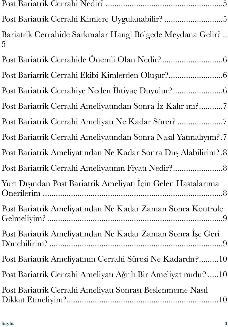 ... 7 Post Bariatrik Cerrahi Ameliyatı Ne Kadar Sürer?... 7 Post Bariatrik Cerrahi Ameliyatından Sonra Nasıl Yatmalıyım?. 7 Post Bariatrik Ameliyatından Ne Kadar Sonra Duş Alabilirim?