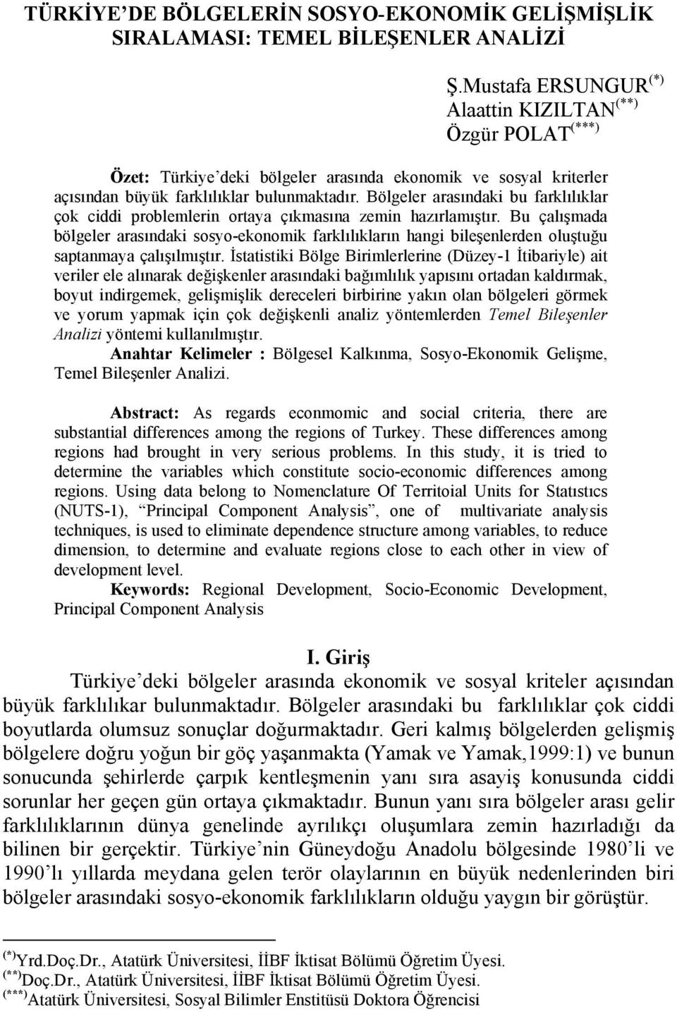 Bölgeler arasındaki bu farklılıklar çok ciddi problemlerin ortaya çıkmasına zemin hazırlamıştır.