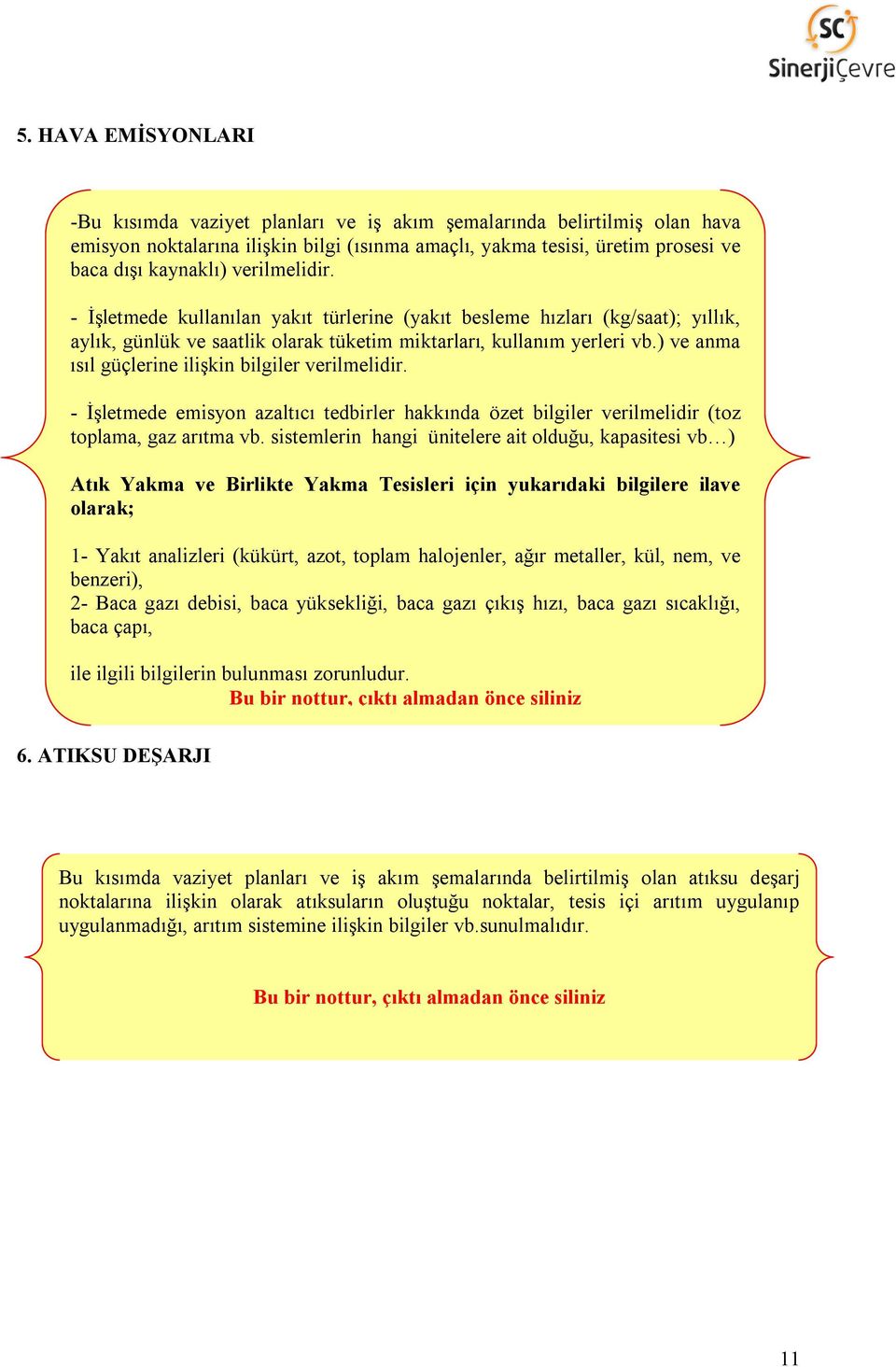 bilgiler verilmelidir - İşletmede emisyon azaltıcı tedbirler hakkında özet bilgiler verilmelidir (toz toplama, gaz arıtma vb sistemlerin hangi ünitelere ait olduğu, kapasitesi vb ) Atık Yakma ve