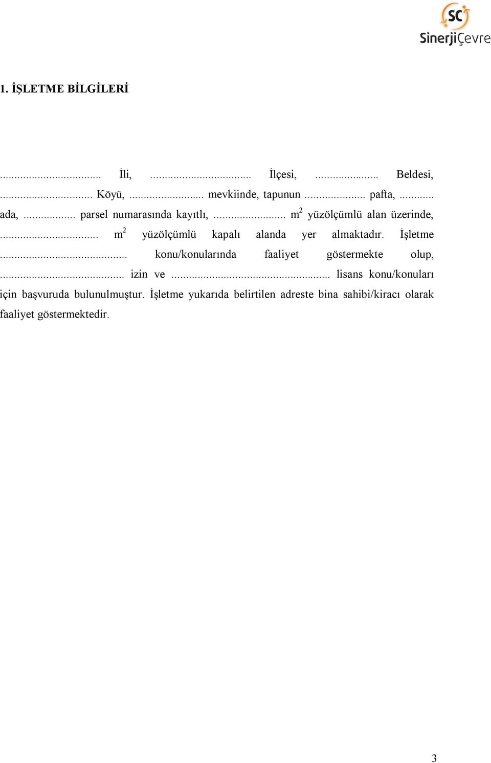 İşletme konu/konularında faaliyet göstermekte olup, izin ve lisans konu/konuları için