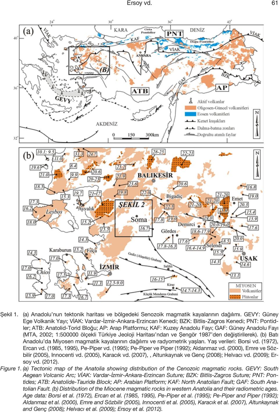 Anadolu Fayı (MTA, 2002; 1:500000 ölçekli Türkiye Jeoloji Haritası ndan ve Şengör 1987 den değiştirilerek). (b) Batı Anadolu da Miyosen magmatik kayalarının dağılımı ve radyometrik yaşları.