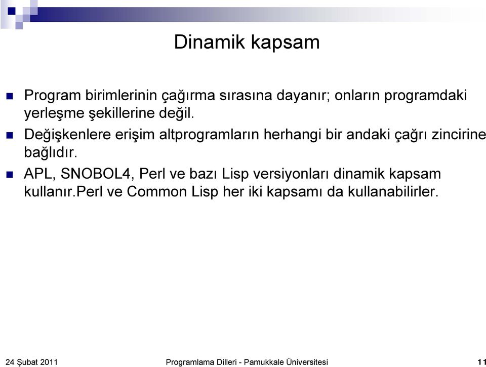 Değişkenlere erişim altprogramların herhangi bir andaki çağrı zincirine bağlıdır.