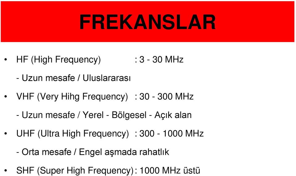 Yerel - Bölgesel - Açık alan UHF (Ultra High Frequency) : 300-1000