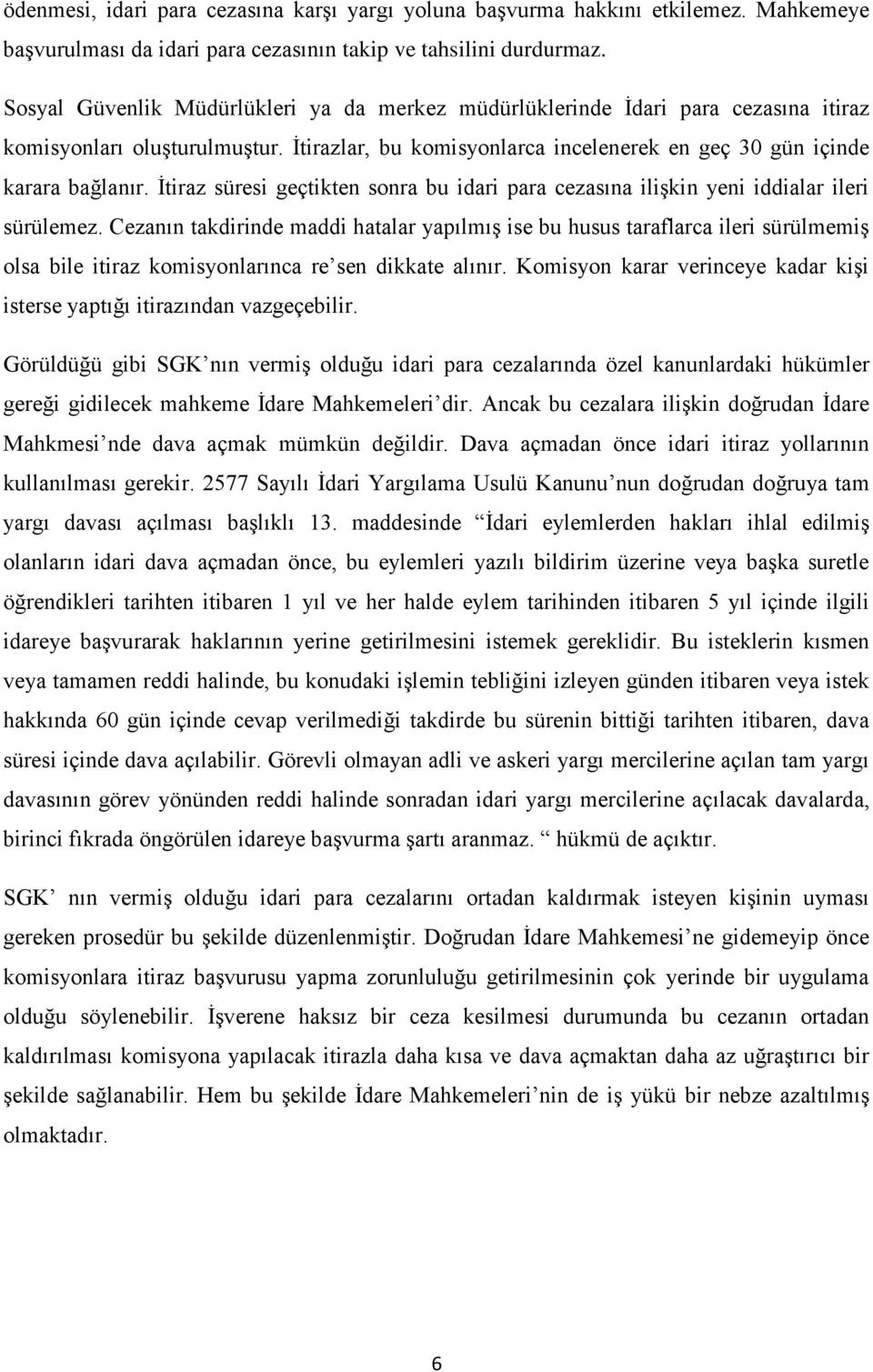 İtiraz süresi geçtikten sonra bu idari para cezasına ilişkin yeni iddialar ileri sürülemez.