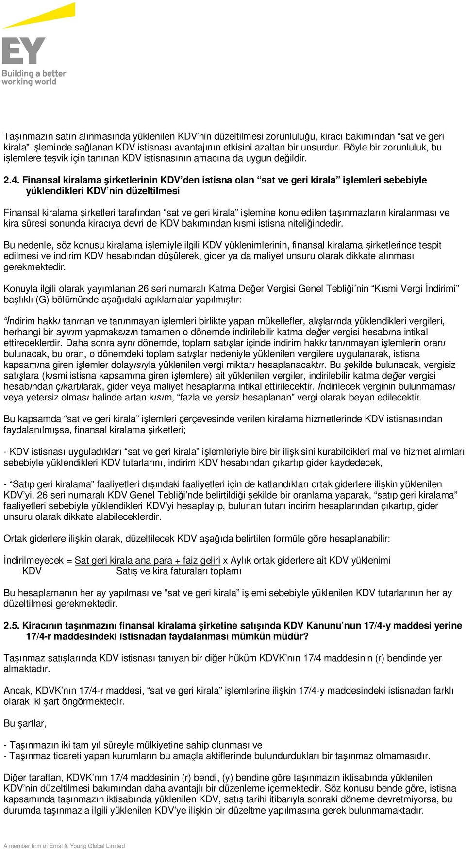 Finansal kiralama şirketlerinin KDV den istisna olan sat ve geri kirala işlemleri sebebiyle yüklendikleri KDV nin düzeltilmesi Finansal kiralama şirketleri tarafından sat ve geri kirala işlemine konu