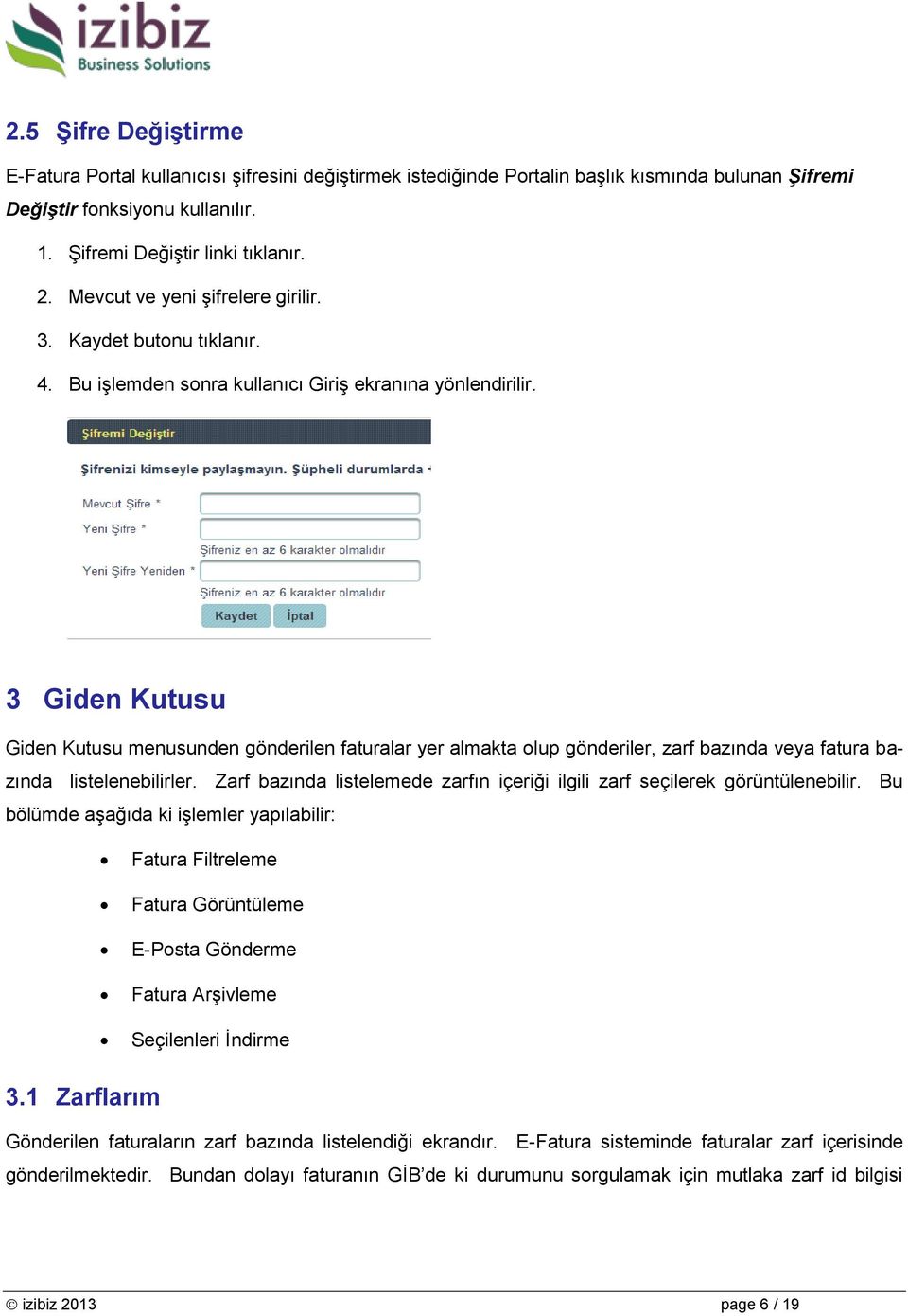 3 Giden Kutusu Giden Kutusu menusunden gönderilen faturalar yer almakta olup gönderiler, zarf bazında veya fatura bazında listelenebilirler.