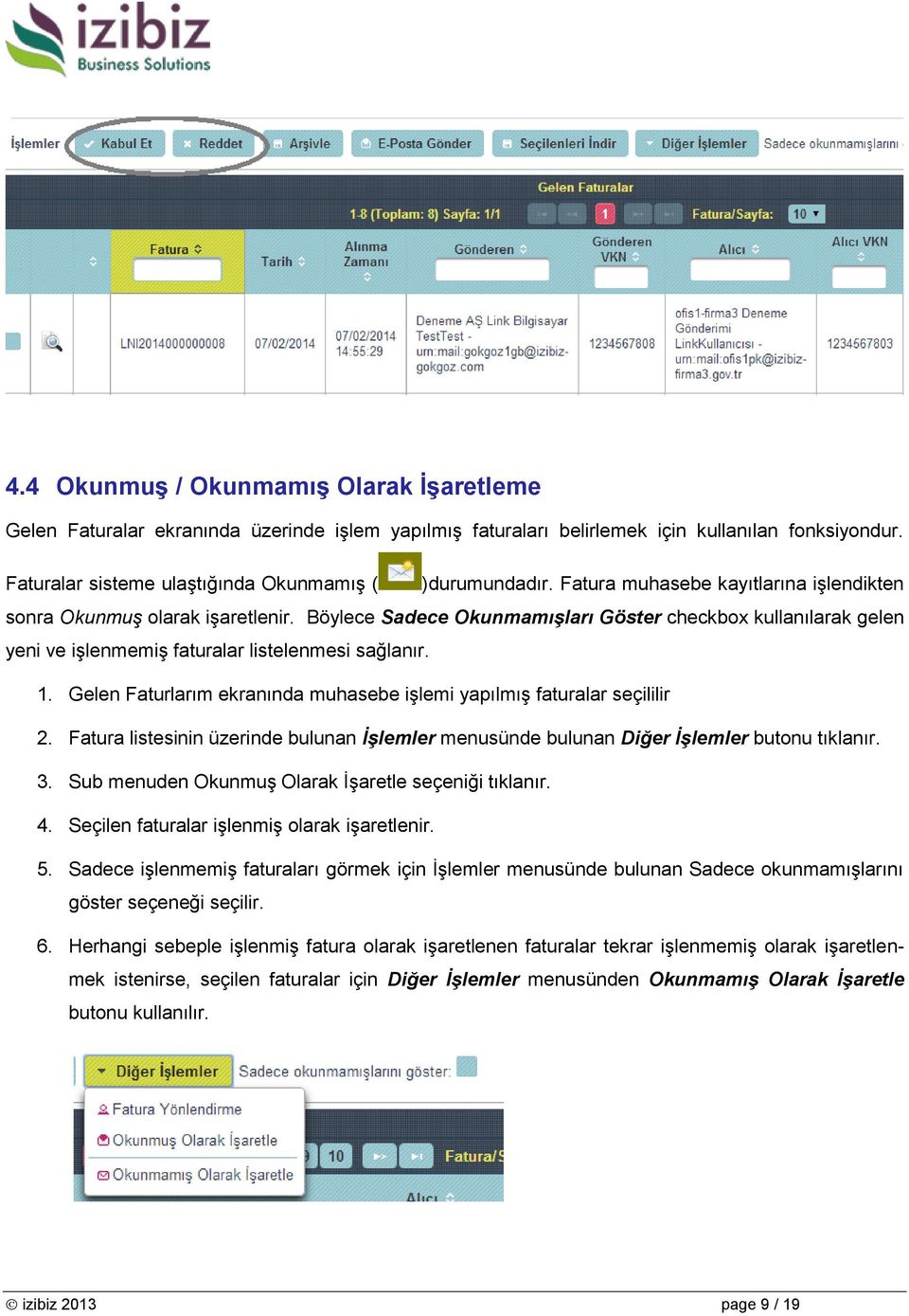 Gelen Faturlarım ekranında muhasebe işlemi yapılmış faturalar seçililir 2. Fatura listesinin üzerinde bulunan İşlemler menusünde bulunan Diğer İşlemler butonu tıklanır. 3.