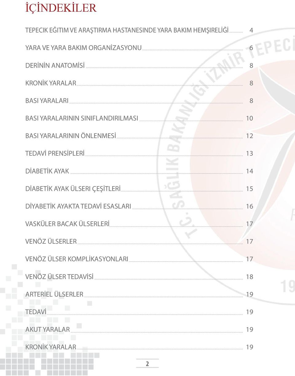 PRENSİPLERİ 13 DİABETİK AYAK 14 DİABETİK AYAK ÜLSERI ÇEŞİTLERİ 15 DİYABETİK AYAKTA TEDAVİ ESASLARI 16 VASKÜLER BACAK ÜLSERLERİ