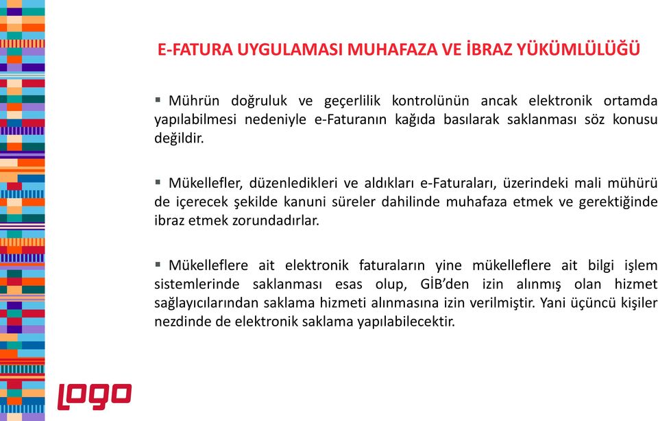 Mükellefler, düzenledikleri ve aldıkları e-faturaları, üzerindeki mali mühürü de içerecek şekilde kanuni süreler dahilinde muhafaza etmek ve gerektiğinde ibraz