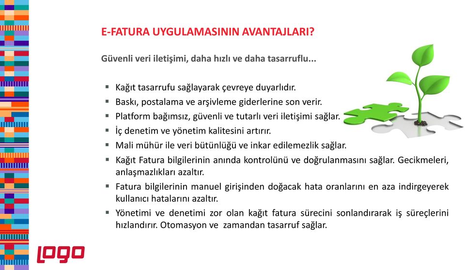 Mali mühür ile veri bütünlüğü ve inkar edilemezlik sağlar. Kağıt Fatura bilgilerinin anında kontrolünü ve doğrulanmasını sağlar. Gecikmeleri, anlaşmazlıkları azaltır.