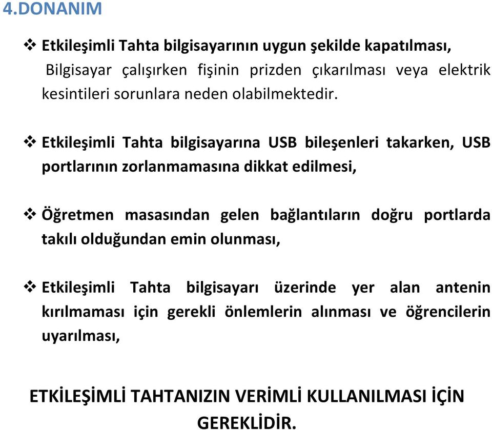 v Etkileşimli Tahta bilgisayarına USB bileşenleri takarken, USB portlarının zorlanmamasına dikkat edilmesi, v Öğretmen masasından gelen