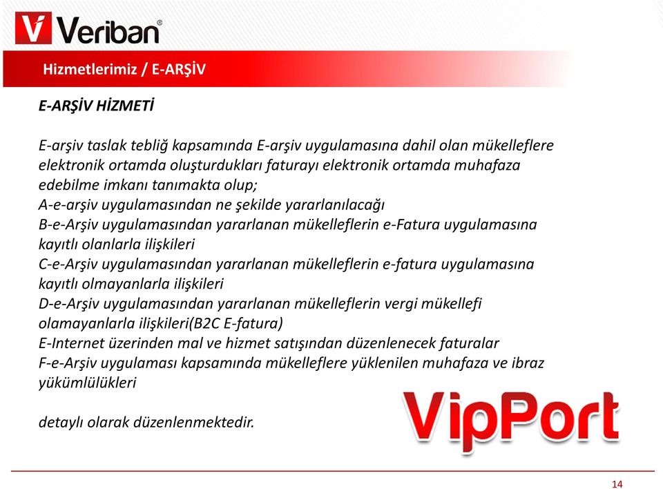 C-e-Arşiv uygulamasından yararlanan mükelleflerin e-fatura uygulamasına kayıtlı olmayanlarla ilişkileri D-e-Arşiv uygulamasından yararlanan mükelleflerin vergi mükellefi olamayanlarla