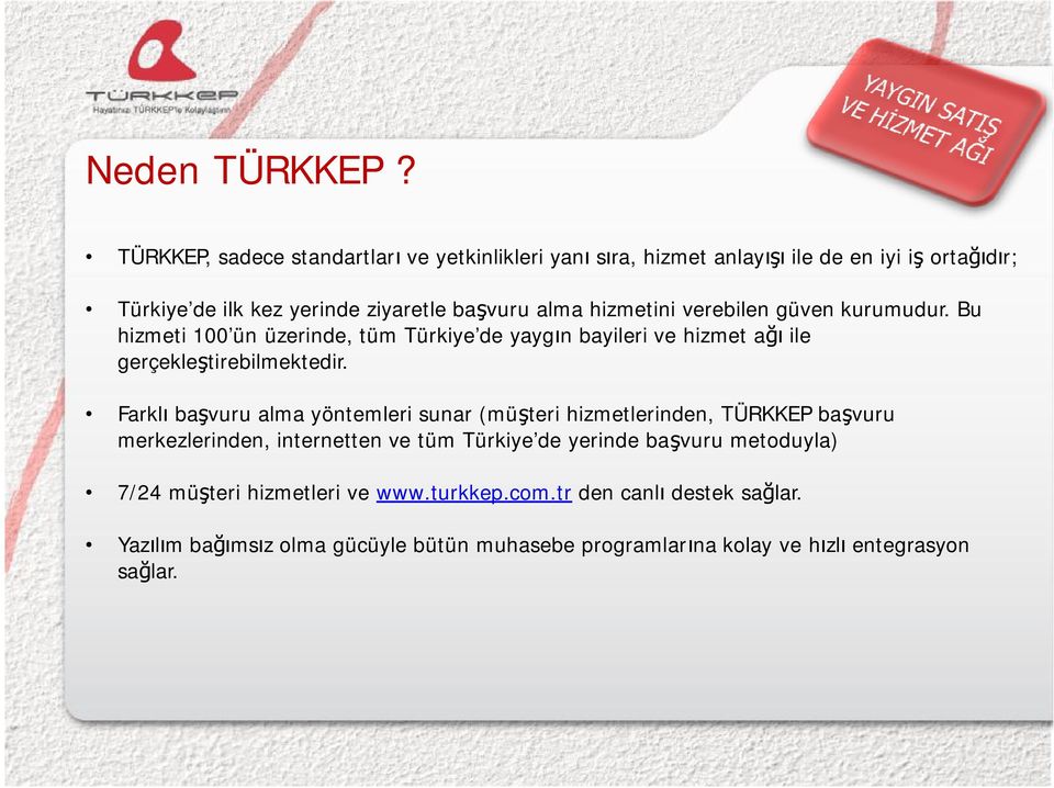 hizmetini verebilen güven kurumudur. Bu hizmeti 100 ün üzerinde, tüm Türkiye de yaygın bayileri ve hizmet ağı ile gerçekleştirebilmektedir.
