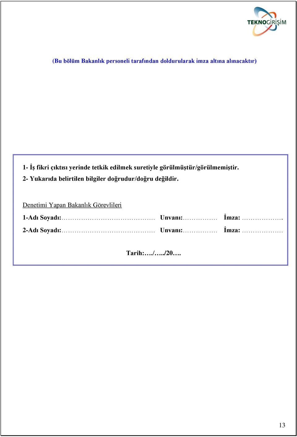 2- Yukarıda belirtilen bilgiler doğrudur/doğru değildir.