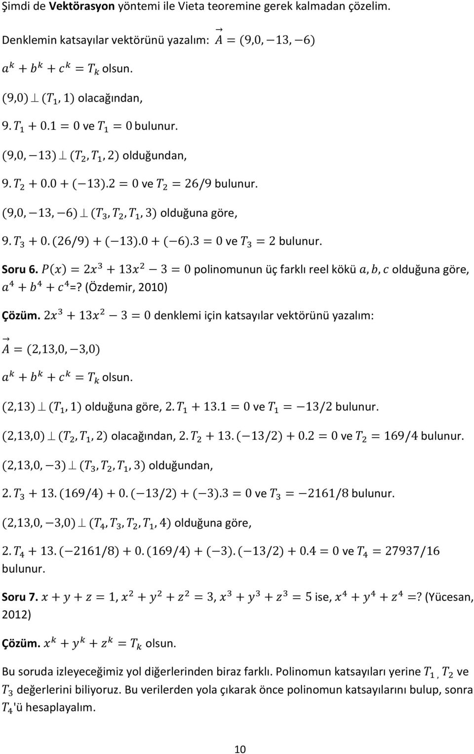 denklemi için katsayılar ktörünü yazalım: Soru 7.,, ise, (Yücesan, 2012) Çözüm.