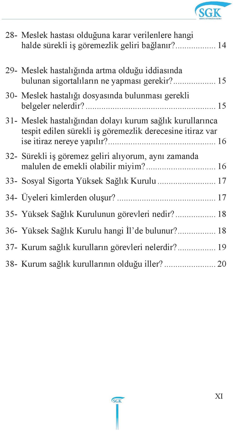 ... 15 31- Meslek hastalığından dolayı kurum sağlık kurullarınca tespit edilen sürekli iş göremezlik derecesine itiraz var ise itiraz nereye yapılır?