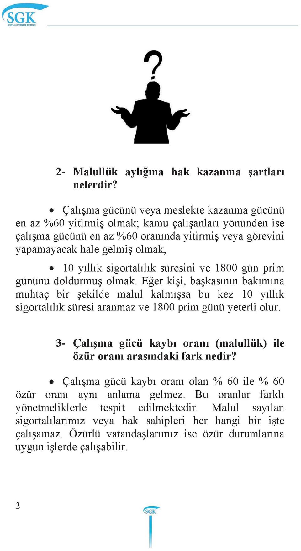 sigortalılık süresini ve 1800 gün prim gününü doldurmuş olmak.