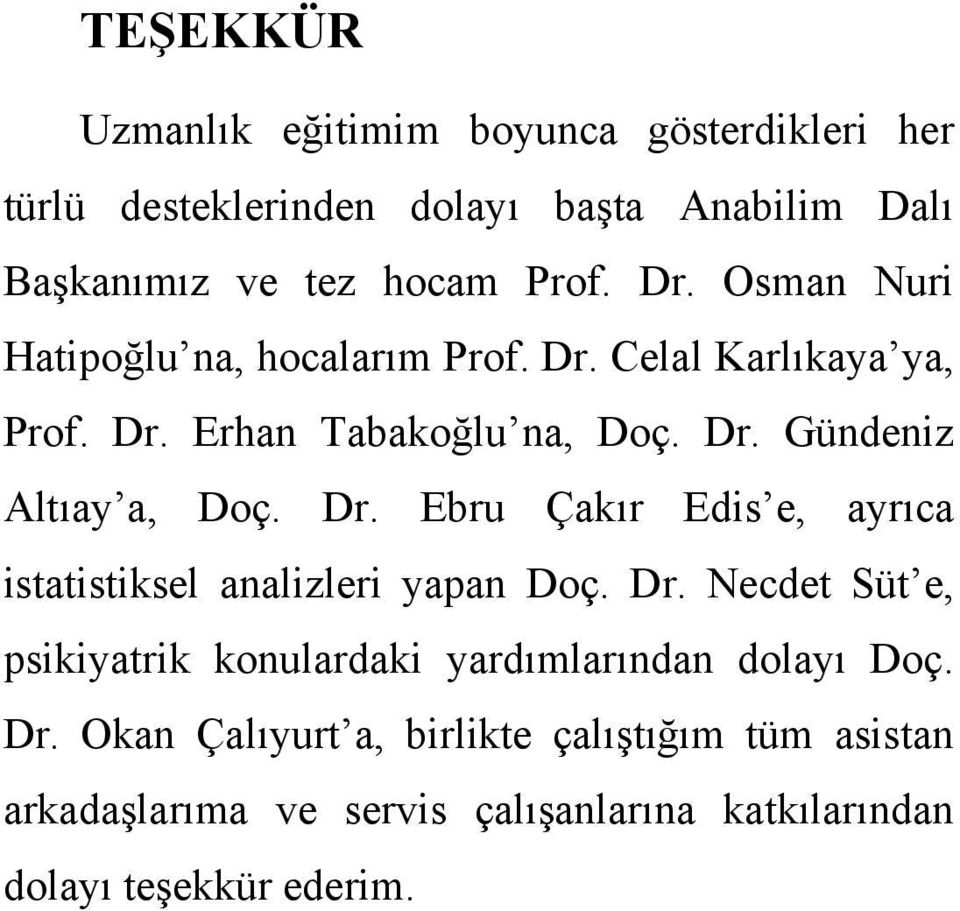 Dr. Ebru Çakır Edis e, ayrıca istatistiksel analizleri yapan Doç. Dr.